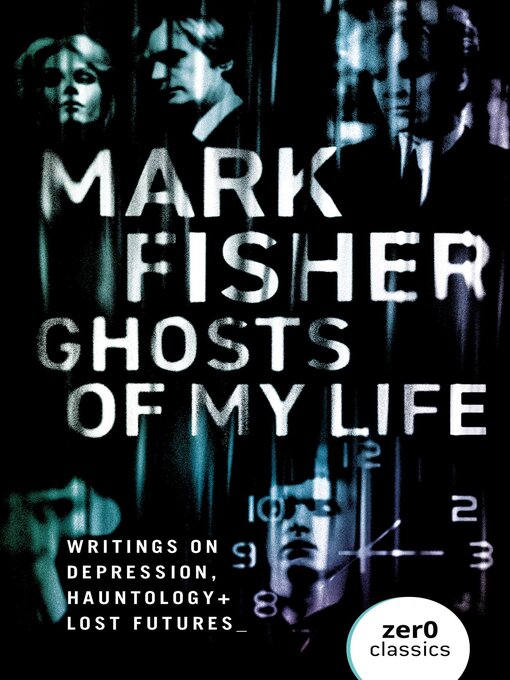 Title details for Ghosts of My Life by Mark Fisher - Available